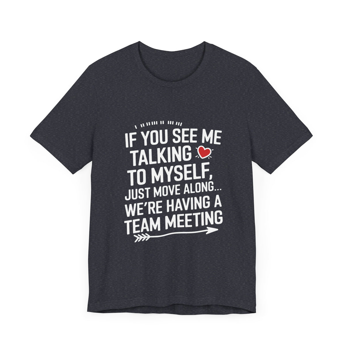 If You See Me Talking To Myself Just Move Along - Feminist T-Shirt - Women Empowerment Tee - Bella Canvas 3001