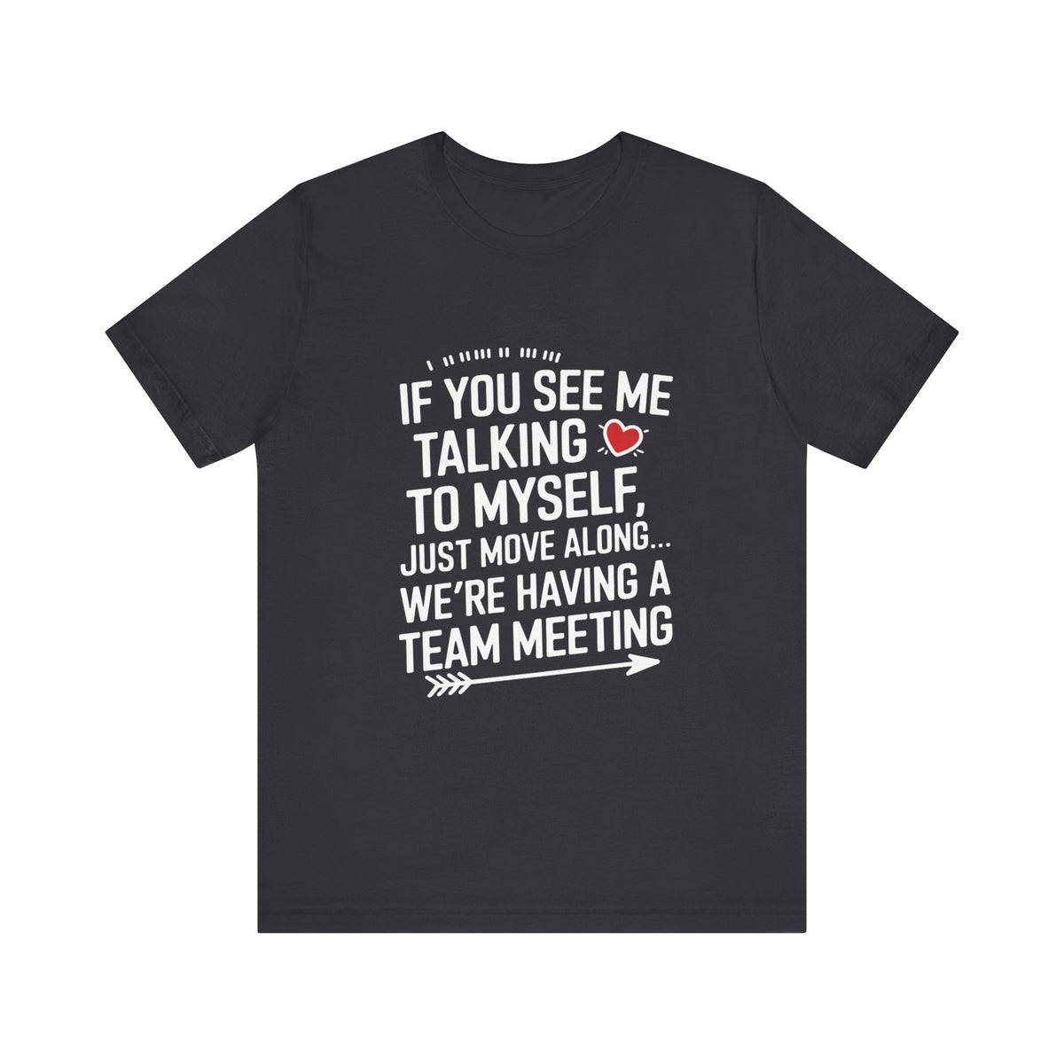 If You See Me Talking To Myself Just Move Along - Feminist T-Shirt - Women Empowerment Tee - Bella Canvas 3001