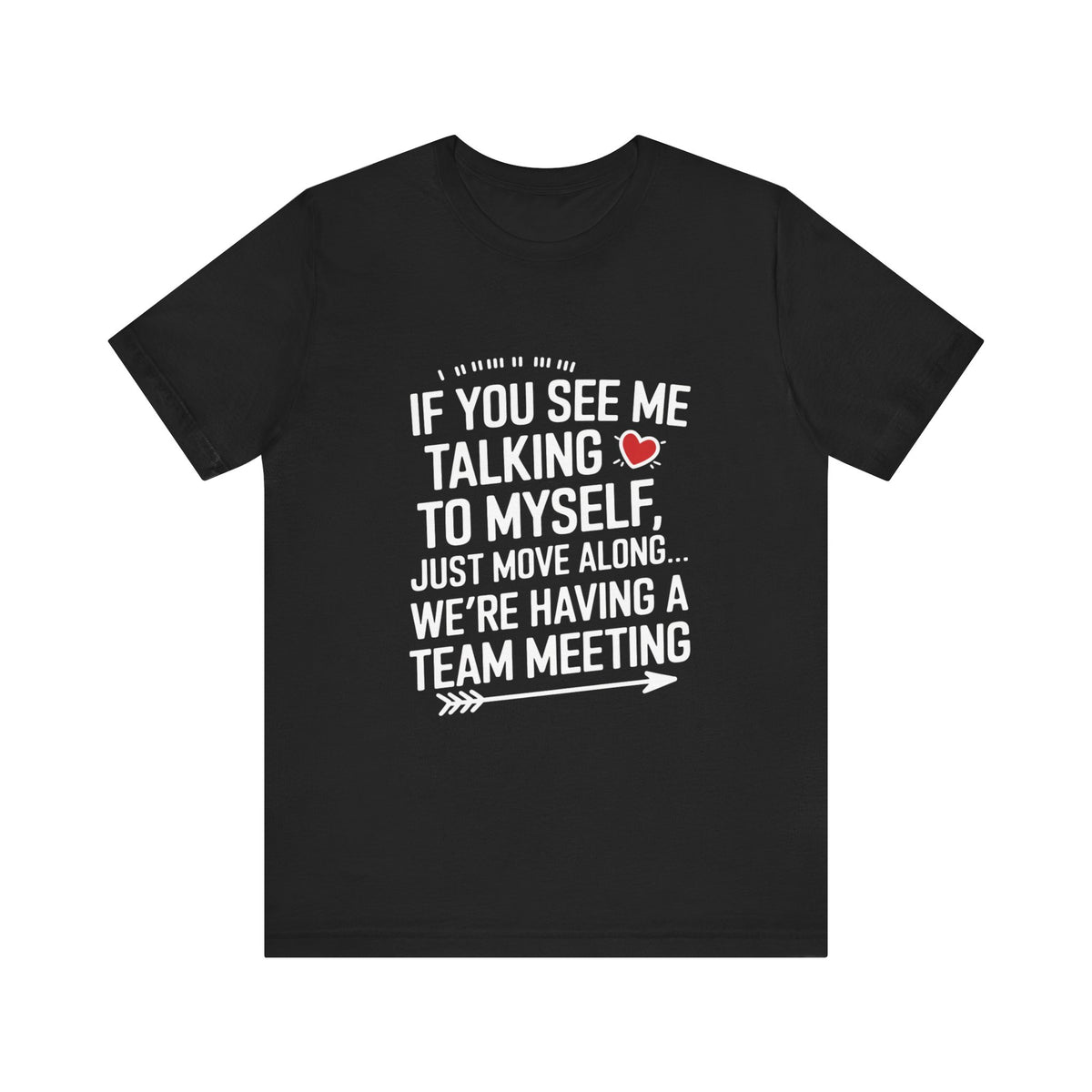 If You See Me Talking To Myself Just Move Along - Feminist T-Shirt - Women Empowerment Tee - Bella Canvas 3001