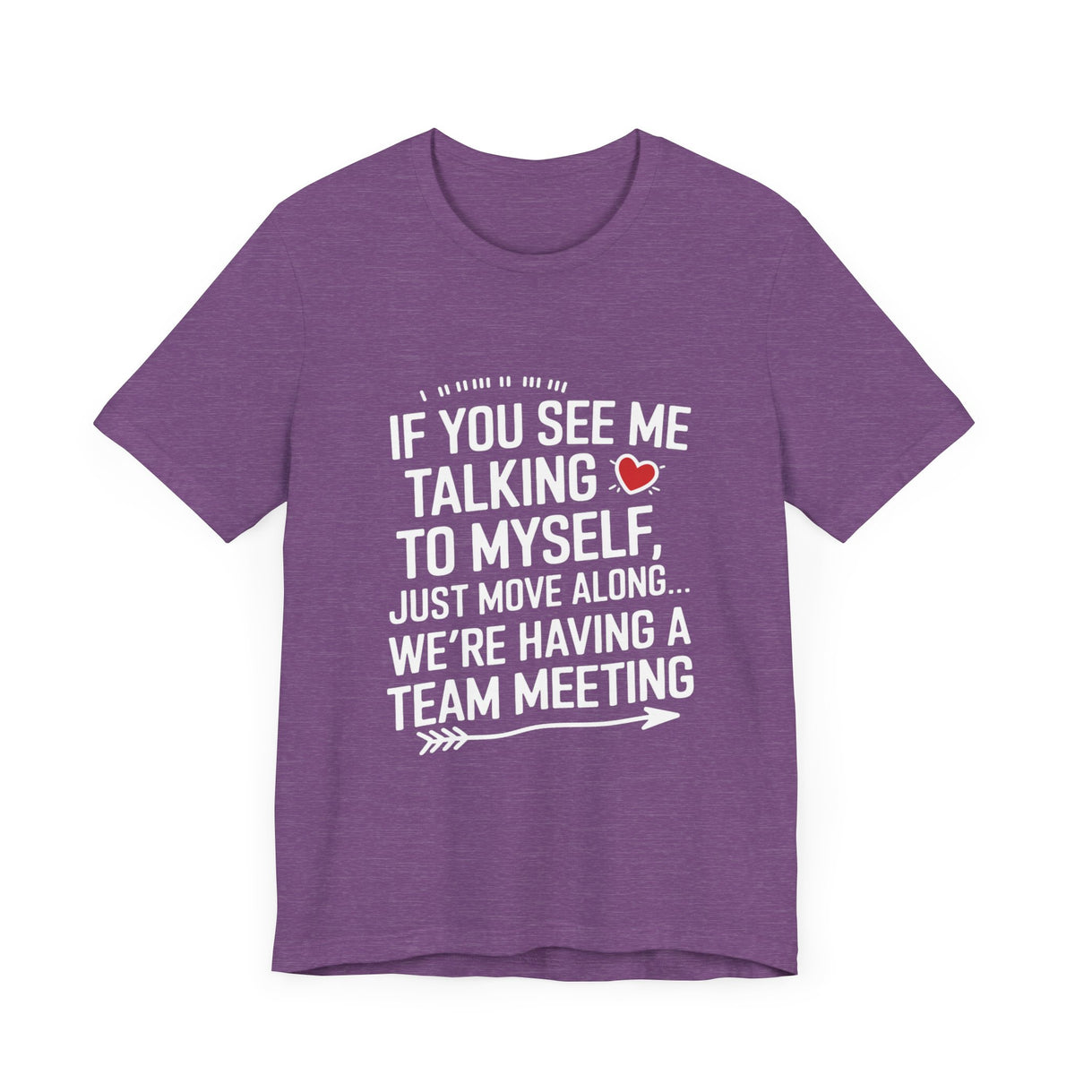 If You See Me Talking To Myself Just Move Along - Feminist T-Shirt - Women Empowerment Tee - Bella Canvas 3001
