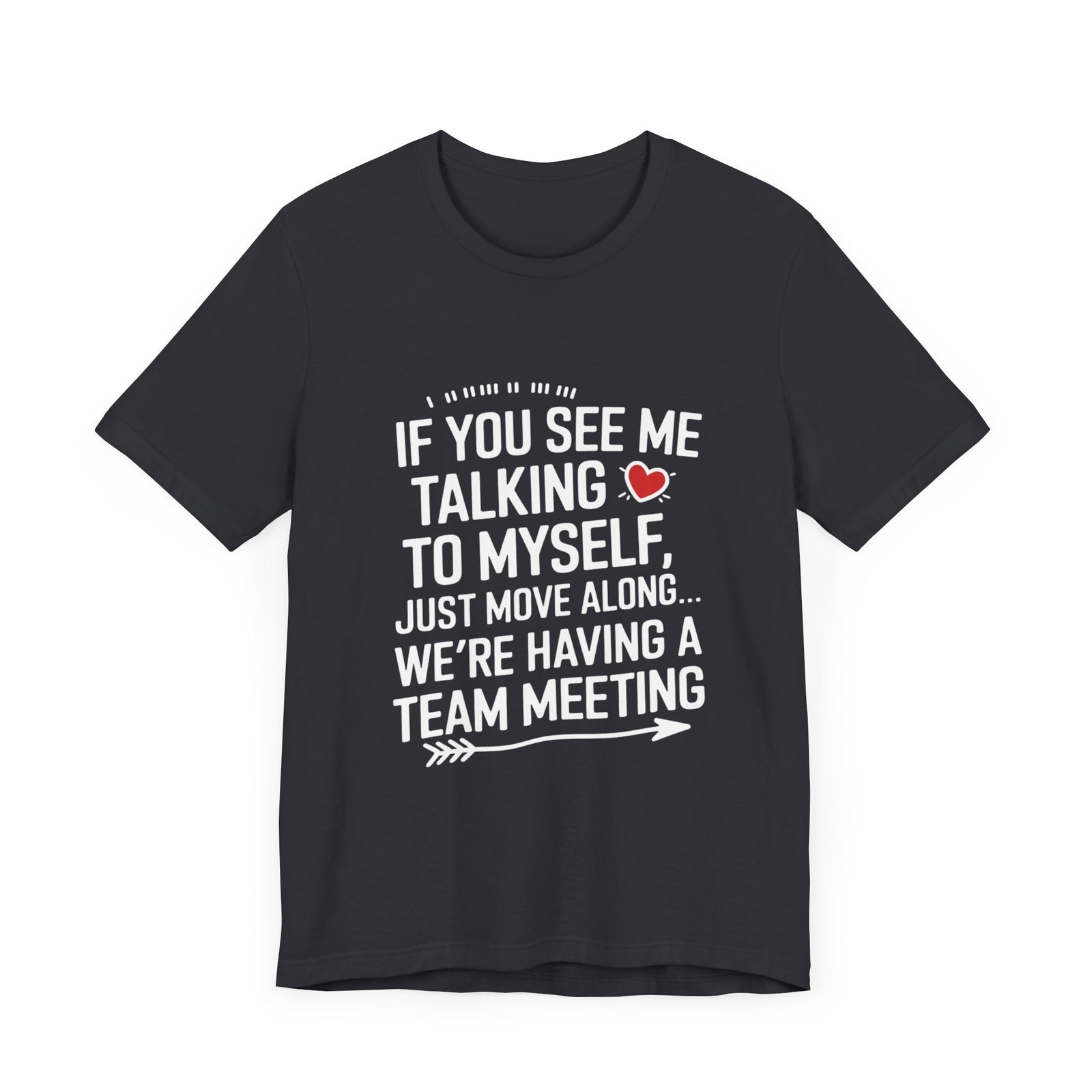 If You See Me Talking To Myself Just Move Along - Feminist T-Shirt - Women Empowerment Tee - Bella Canvas 3001