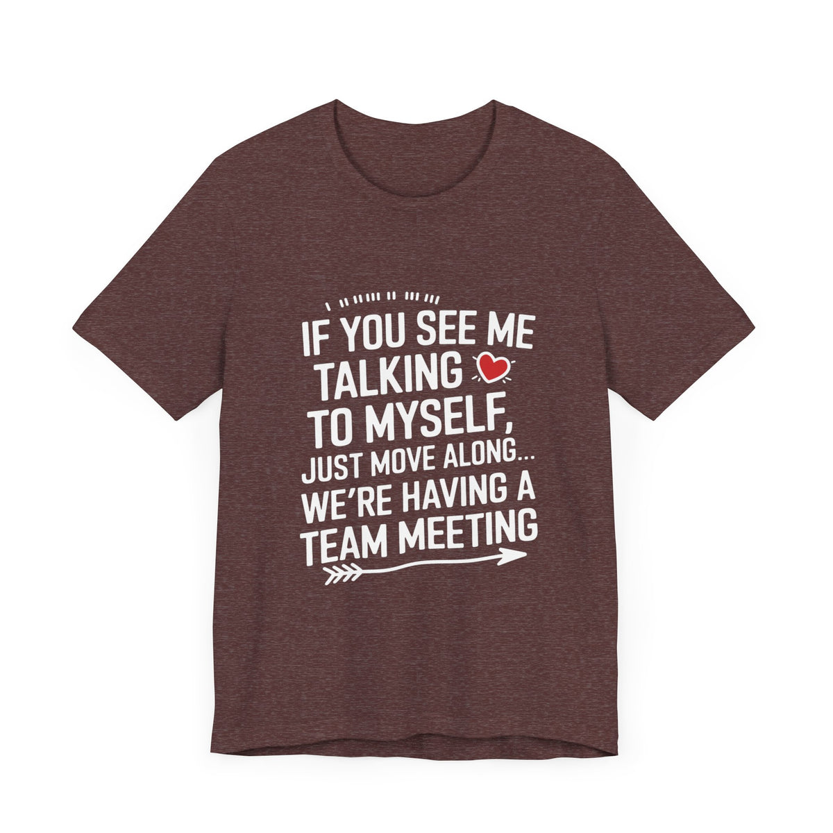 If You See Me Talking To Myself Just Move Along - Feminist T-Shirt - Women Empowerment Tee - Bella Canvas 3001