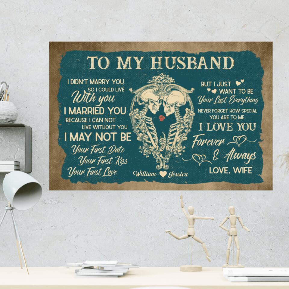 To My Husband I Want To Be Your Last Everything Personalized Canvas Poster