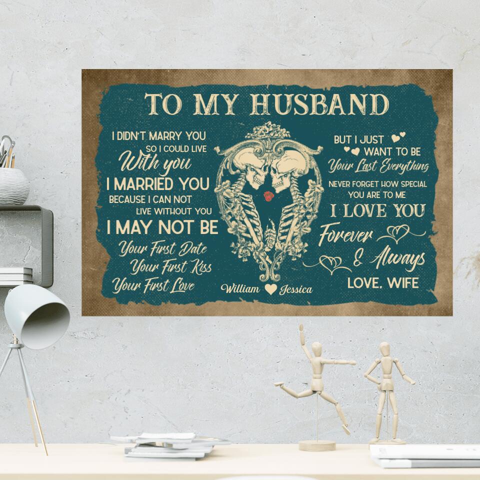 To My HusbandI Want To Be Your Last Everything Custom Canvas Poster Anniversary Gift For Couples