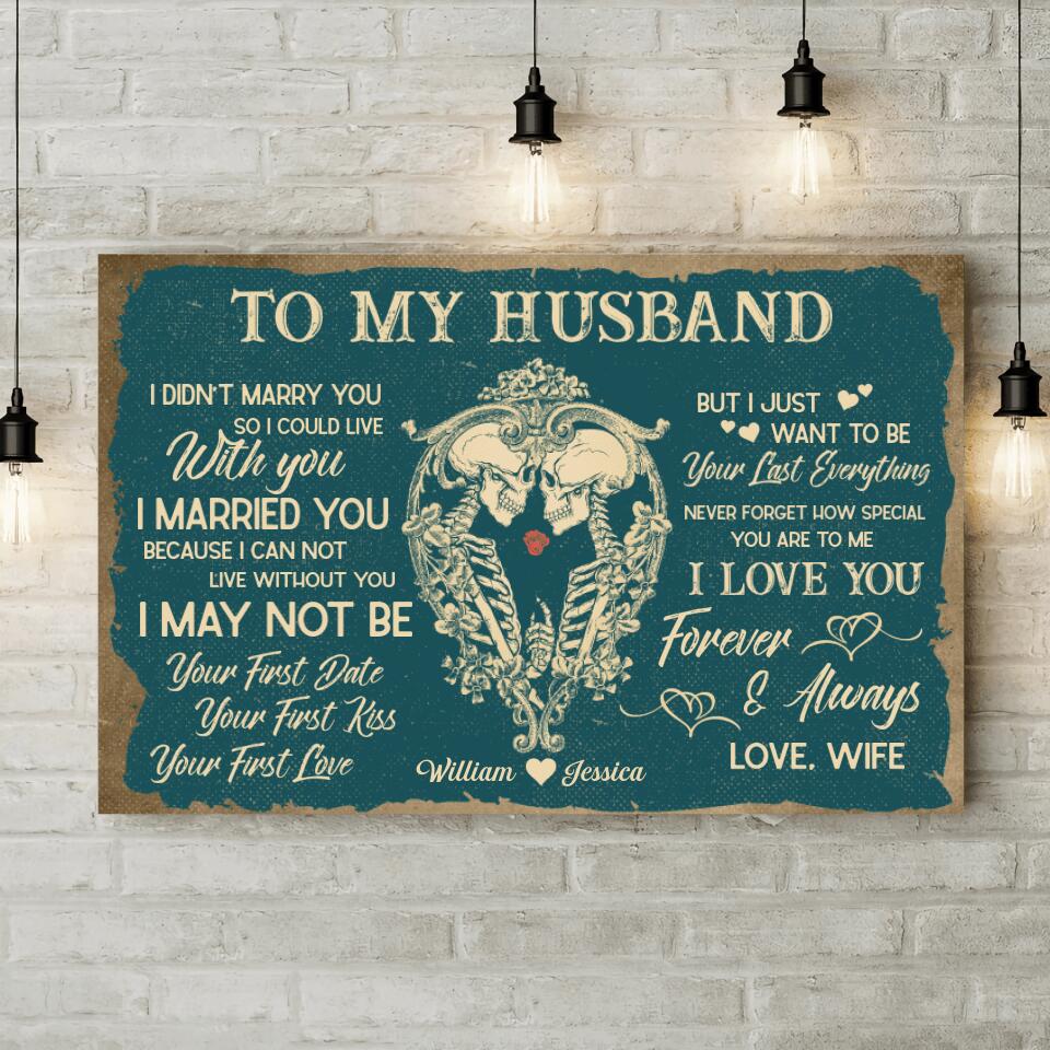 To My HusbandI Want To Be Your Last Everything Custom Canvas Poster Anniversary Gift For Couples
