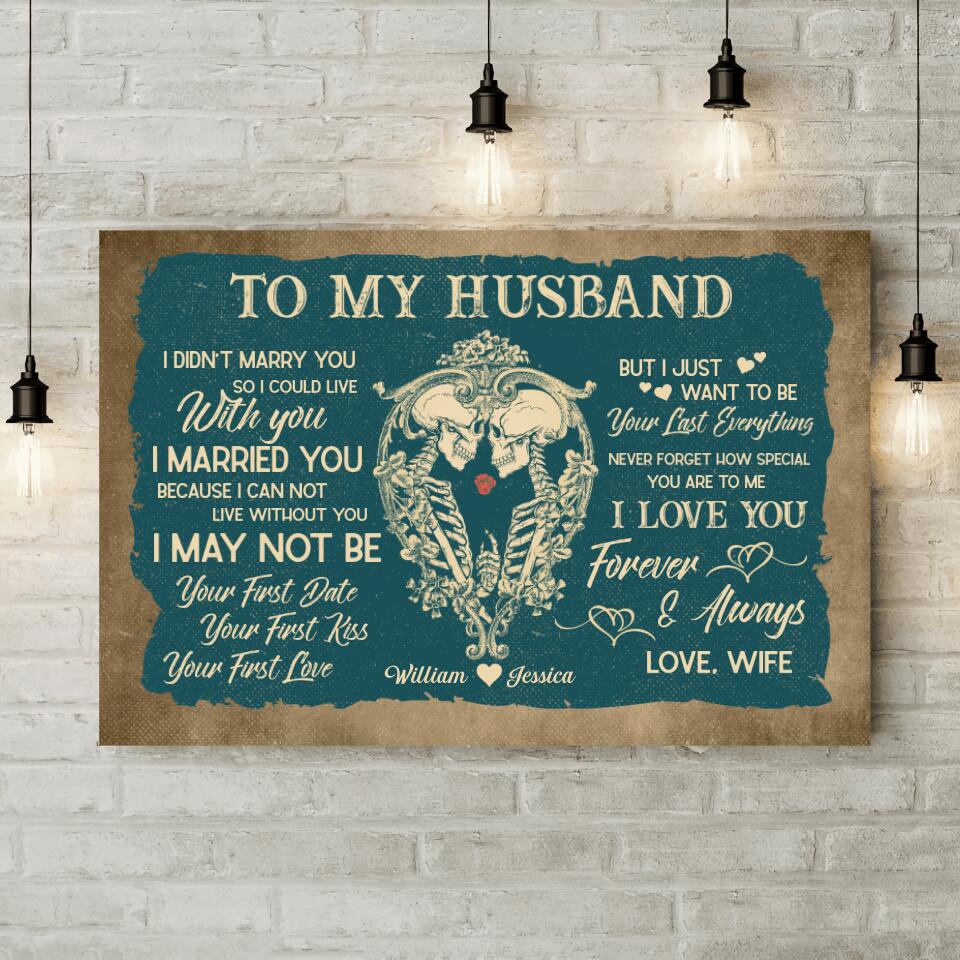 To my Husband, I want to be your Last Everything - Personalized Canvas/ Poster - Anniversary Gift for Him 206HNBNCA173