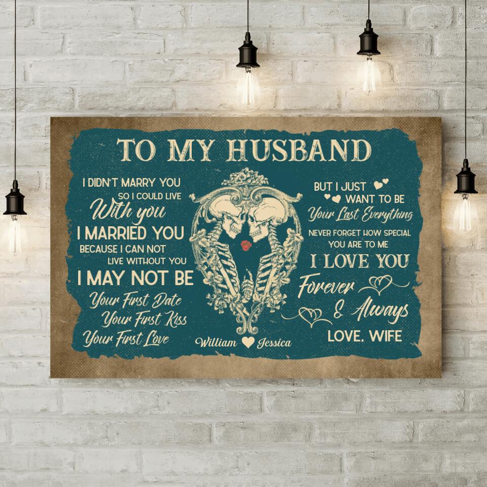 To My HusbandI Want To Be Your Last Everything Custom Canvas Poster Anniversary Gift For Couples