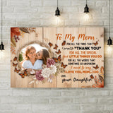 To my Mom, I need to say I love You Mom - Personalized Canvas/ Poster 206HNBNCA215