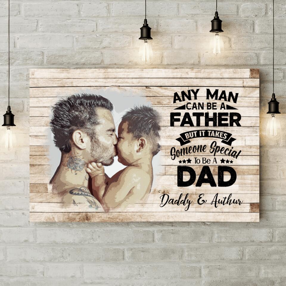 Any Man Can Be A Father Custom Canvas Poster Birthday Gift For Dad