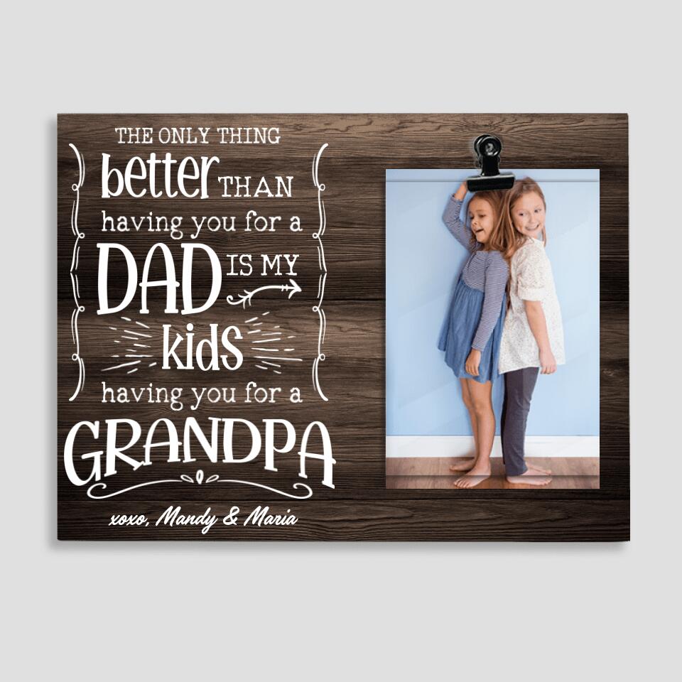 The Only Thing Better Than Having You For A Dad - Personalized Photo Clip Frame - Best Birthday Gift For Him - 207HNTHPT436