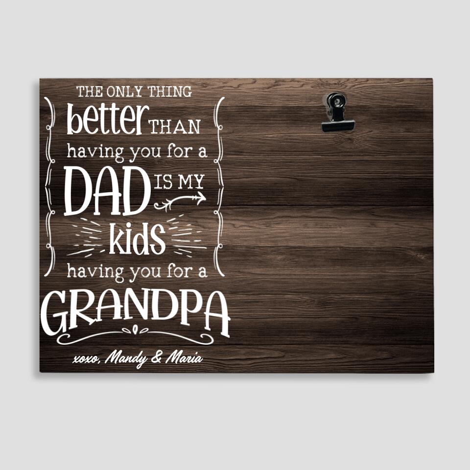 The Only Thing Better Than Having You For A Dad - Personalized Photo Clip Frame - Best Birthday Gift For Him - 207HNTHPT436