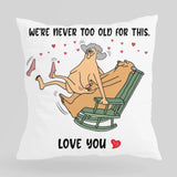 We Are Never Too Old For This Love You Personalized Pillow