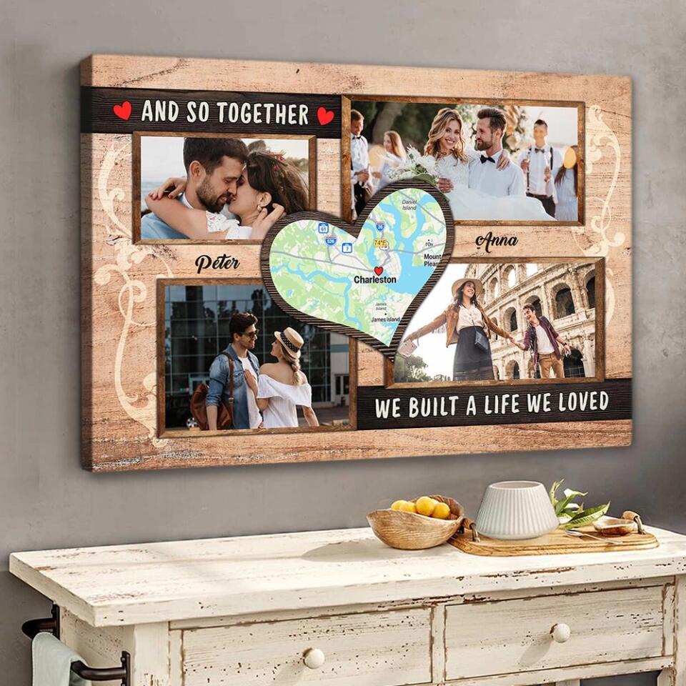 And So Together We Built A Life We Loved - Custom Map Art Print - Personalized Canvas/Poster - Personalized Anniversary Heart Map Gifts - 208IHPTHCA101