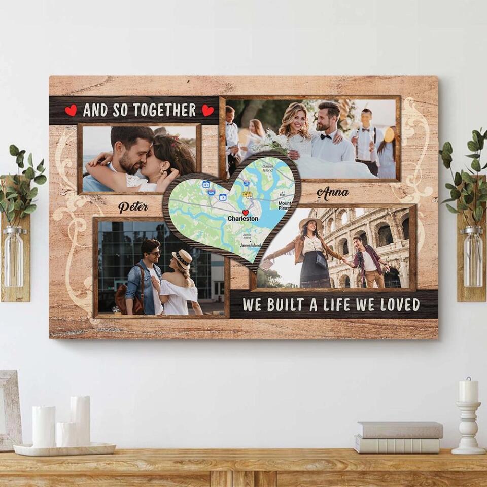 And So Together We Built A Life We Loved - Custom Map Art Print - Personalized Canvas/Poster - Personalized Anniversary Heart Map Gifts - 208IHPTHCA101