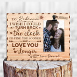 I Wish I Could Turn Back The Clock - Personalized Photo Clip Frame - Best Gift for Anniversary - 208IHPTHPT114