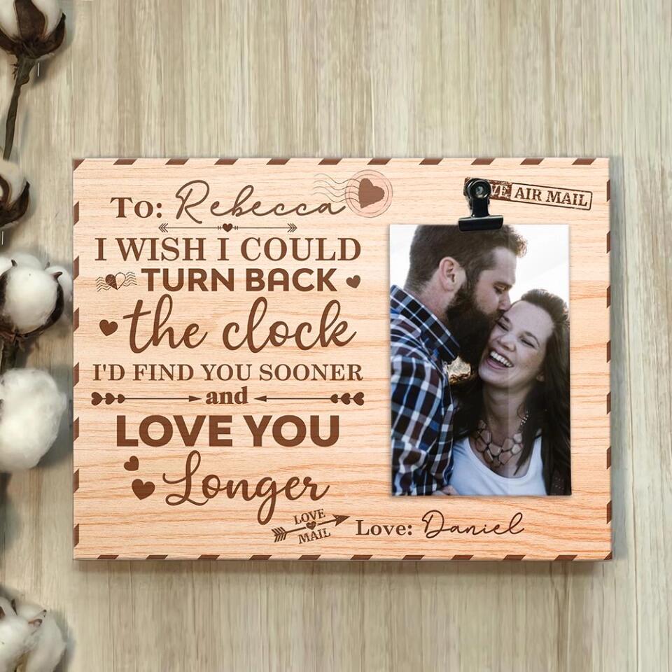 I Wish I Could Turn Back The Clock - Personalized Photo Clip Frame - Best Gift for Anniversary - 208IHPTHPT114