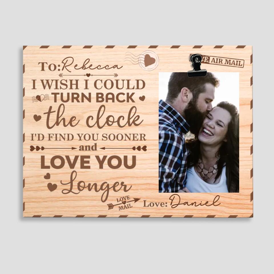 I Wish I Could Turn Back The Clock - Personalized Photo Clip Frame - Best Gift for Anniversary - 208IHPTHPT114