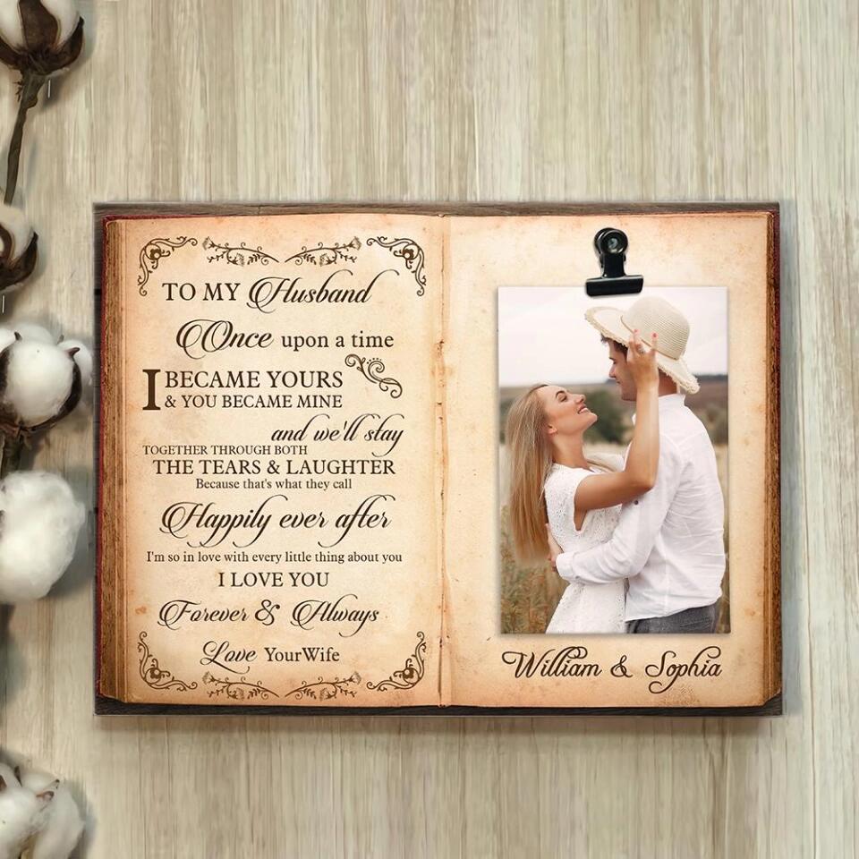 Once Upon A Time You Became Mine - Personalized Photo Clip Frame - Anniversary Birthday Gifts For Husband Wife Boyfriend Girlfriend - 209IHPTHPT186