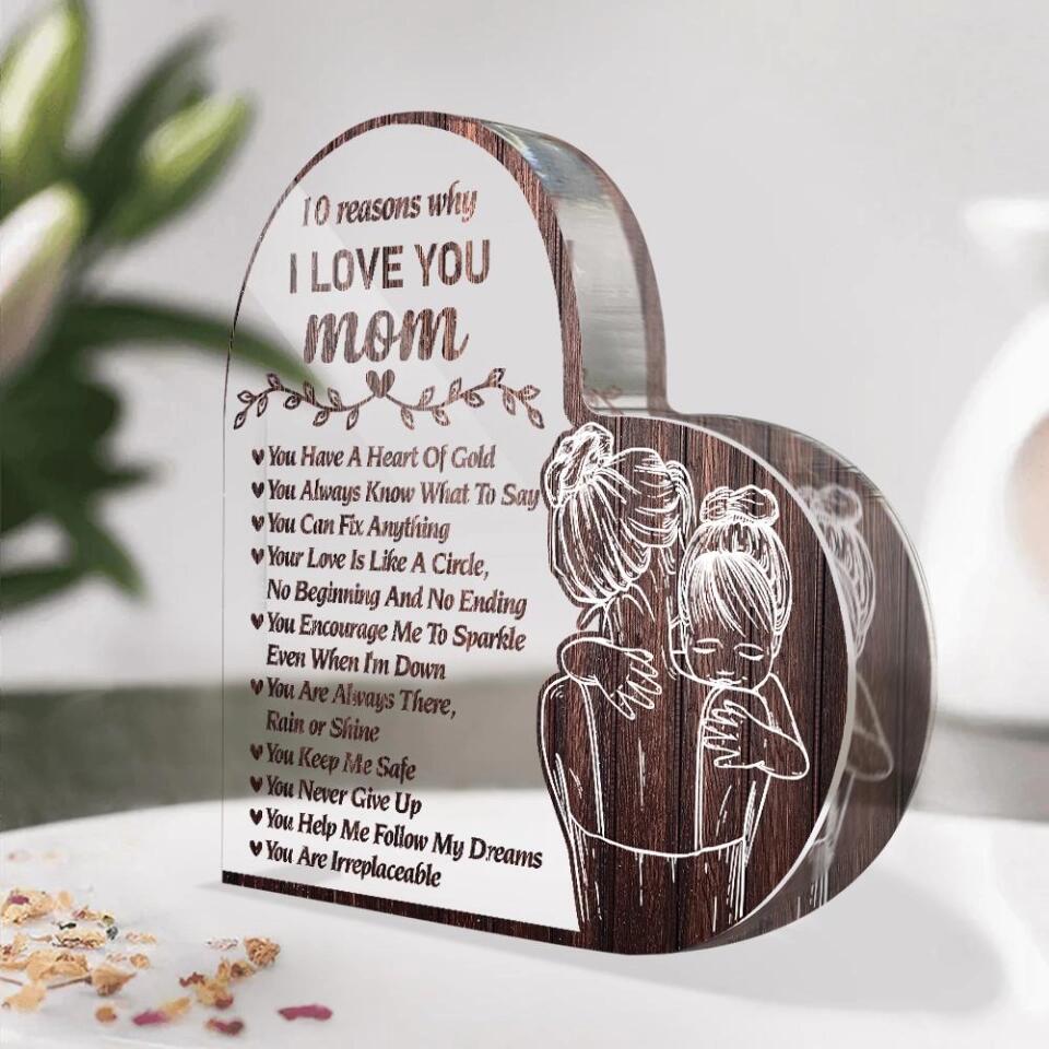 10 Reasons Why I Love You Mom- Best Heart Acrylic Plaque Gift For Mom Grandmother-209IHPTHAP225