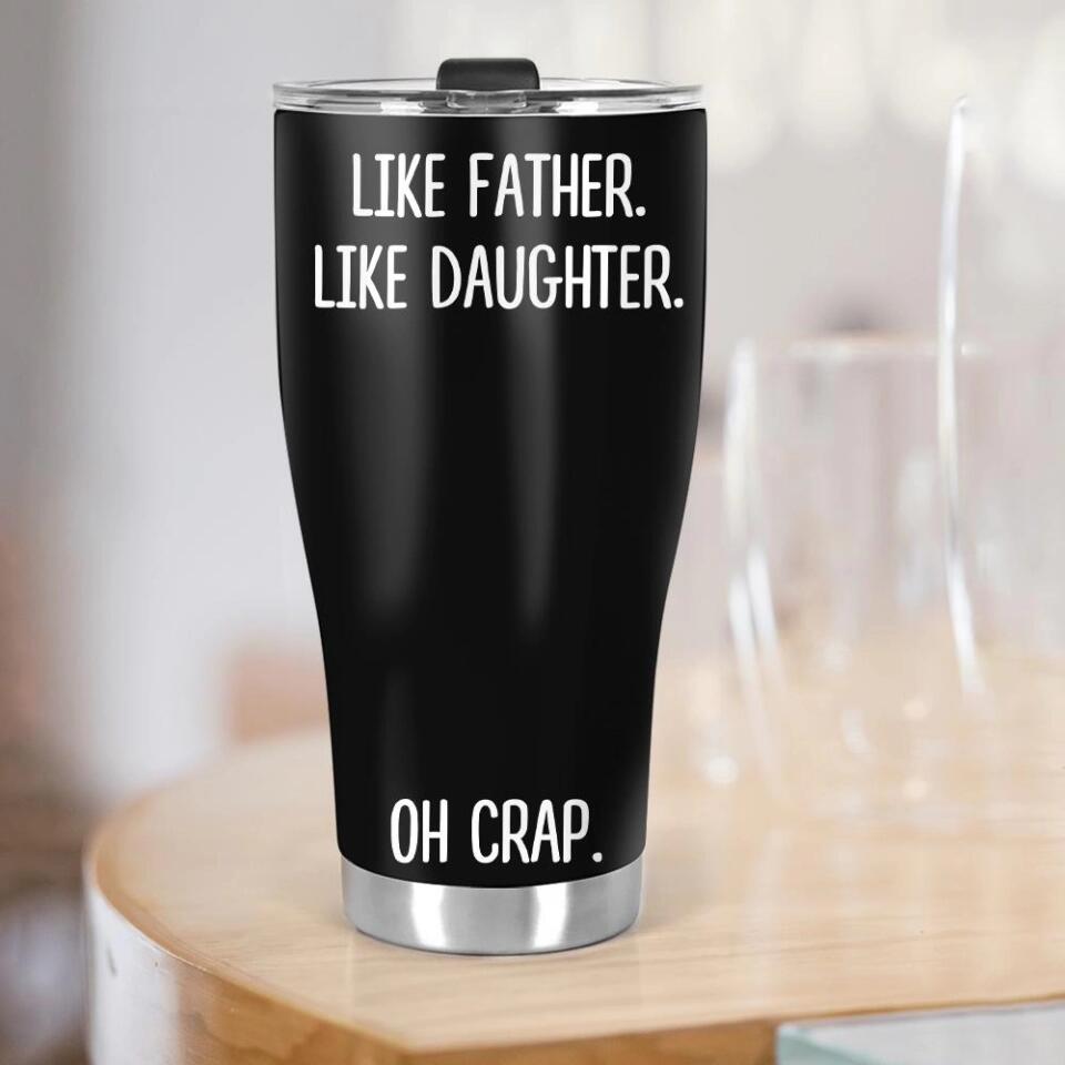 Oh Crap Like Father Like Daughter Like Mother Like Son Custom Tumbler Anniversary Gift