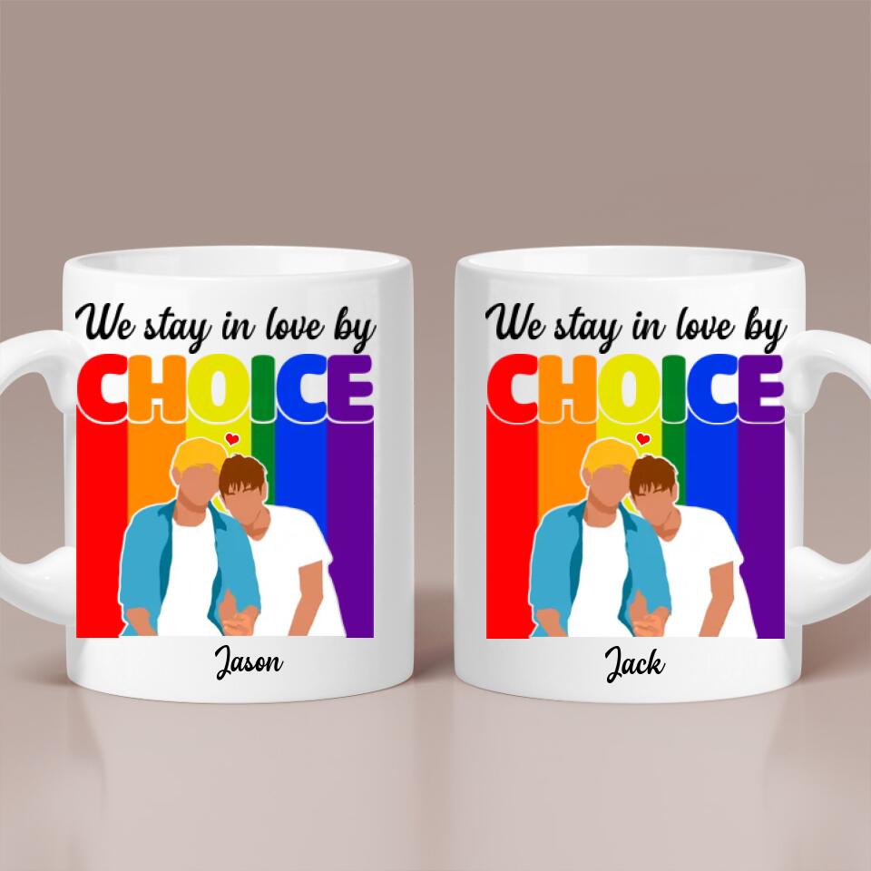 We stay in love by choice - Gift for Gay Men/ Best Mug for LGBT - 209IHNTHMU615