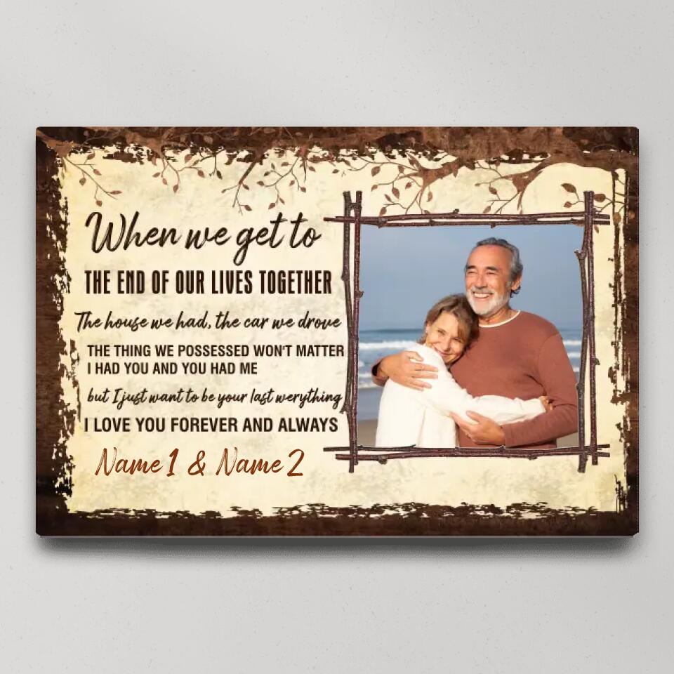 When We Get To The End Of Our Lives Custom Canvas Poster Anniversary Gift For Couples