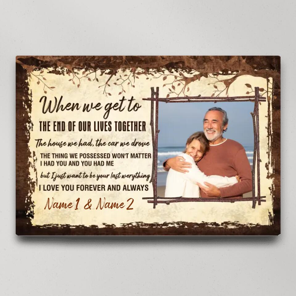 When We Get To The End Of Our Lives Custom Canvas Poster Anniversary Gift For Couples