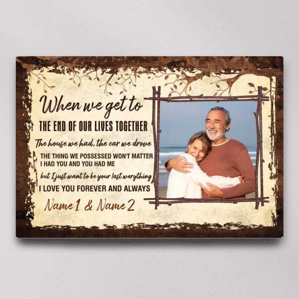 When We Get To The End Of Our Lives Custom Canvas Poster Anniversary Gift For Couples