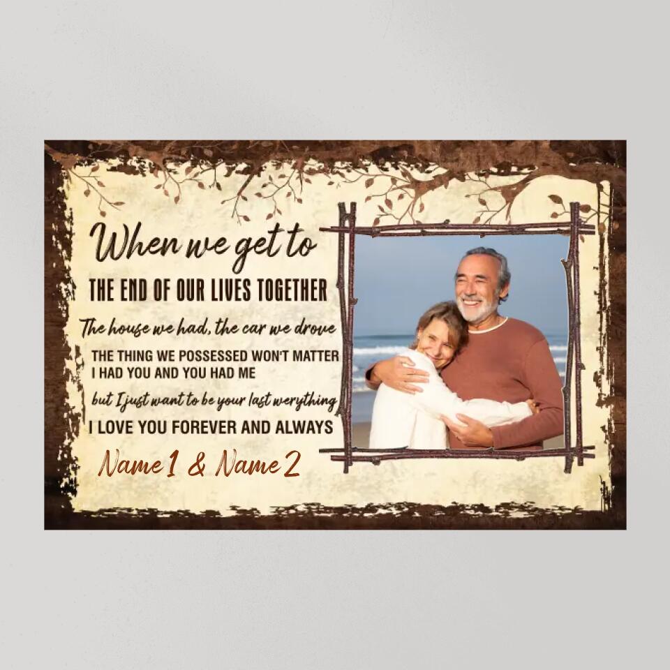 When We Get To The End Of Our Lives Custom Canvas Poster Anniversary Gift For Couples