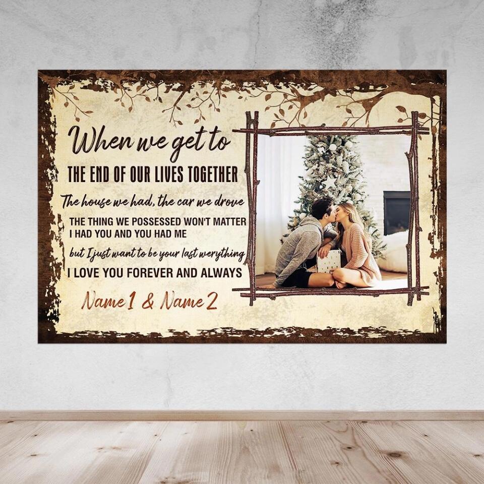 When We Get To The End Of Our Lives Custom Canvas Poster Anniversary Gift For Couples