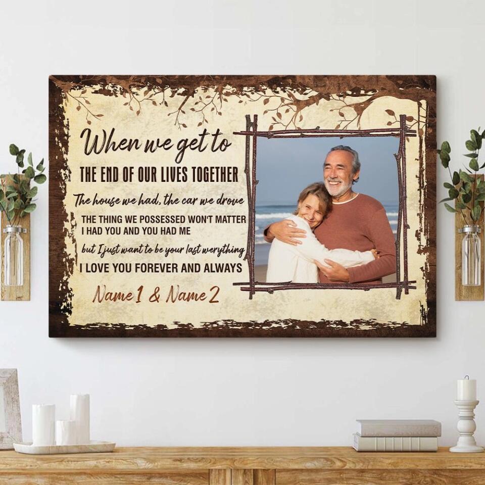 When We Get To The End Of Our Lives Custom Canvas Poster Anniversary Gift For Couples