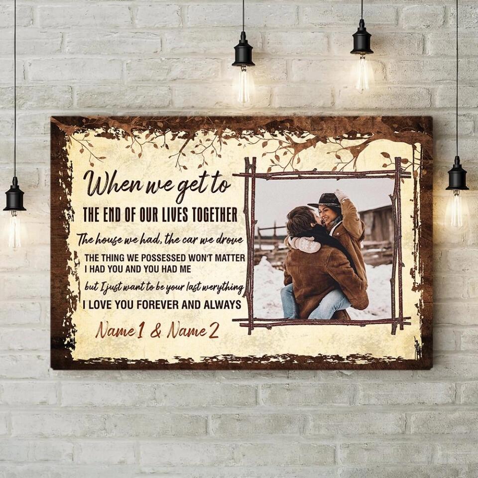 When We Get To The End Of Our Lives Custom Canvas Poster Anniversary Gift For Couples
