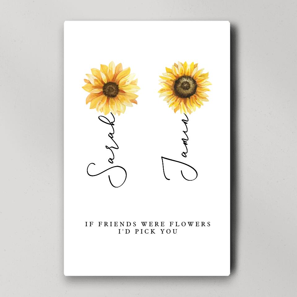 If Friends Were Flowers I'd Pick You Custom Canvas Poster Anniversary Gift For Friends