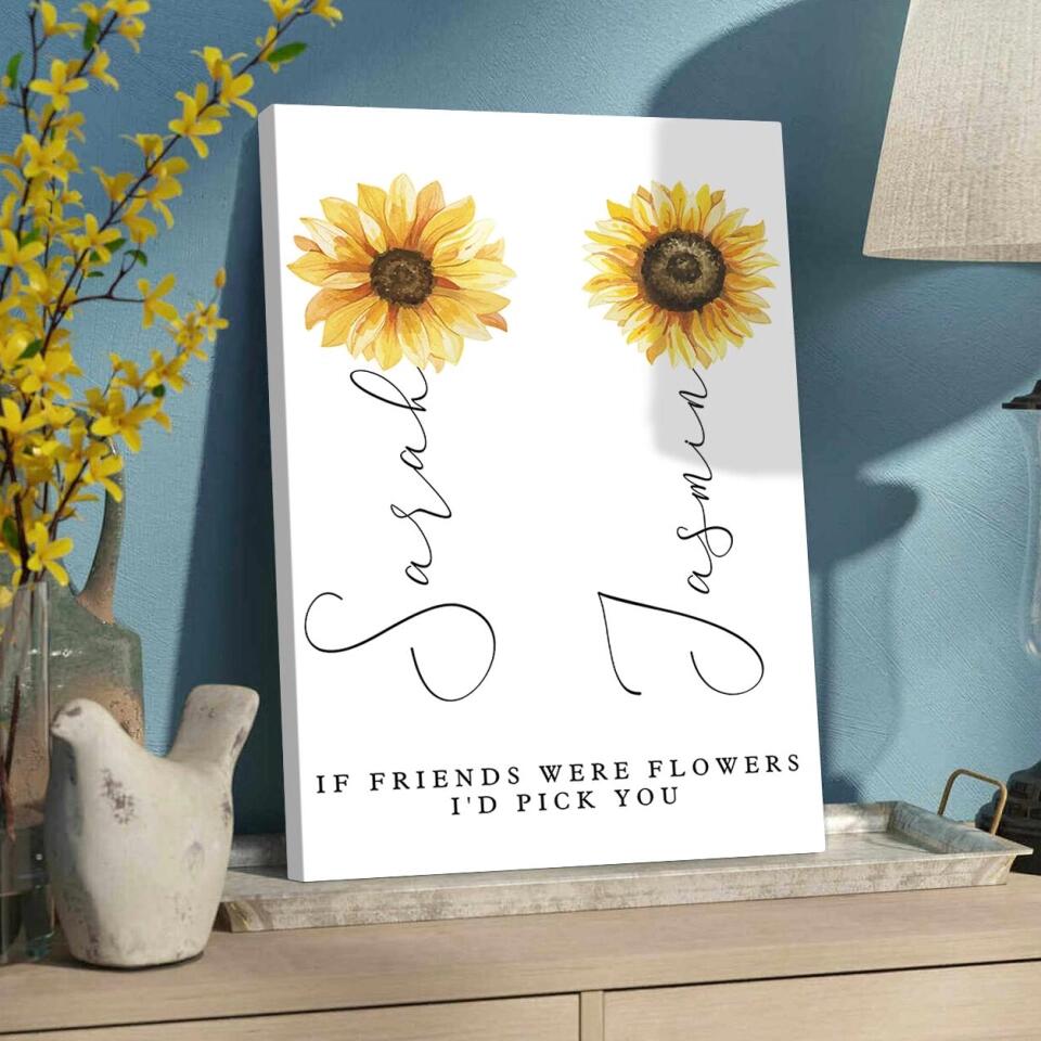 If Friends Were Flowers I'd Pick You Custom Canvas Poster Anniversary Gift For Friends