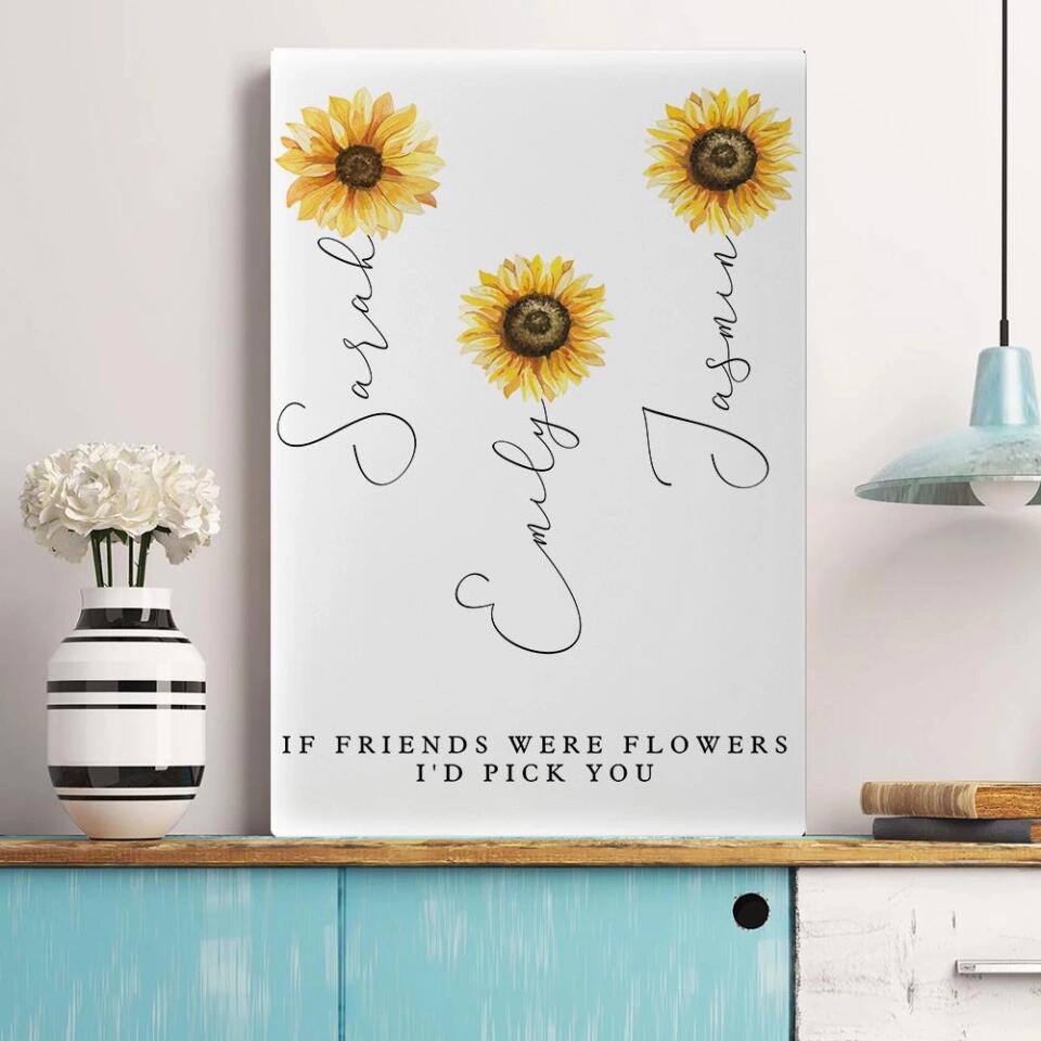 If Friends Were Flowers I'd Pick You Custom Canvas Poster Anniversary Gift For Friends