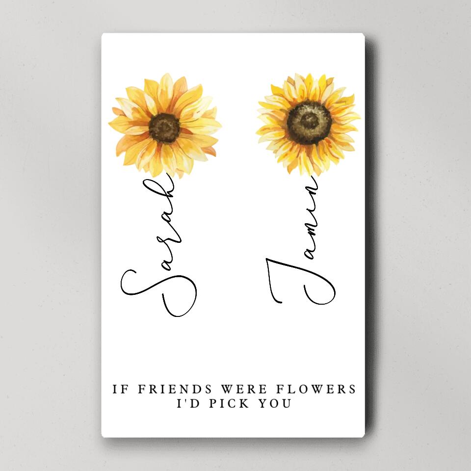 If Friends Were Flowers I'd Pick You Custom Canvas Poster Anniversary Gift For Friends
