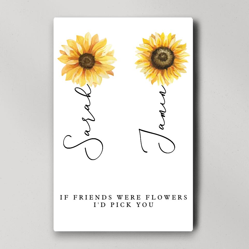 If Friends Were Flowers I'd Pick You Custom Canvas Poster Anniversary Gift For Friends