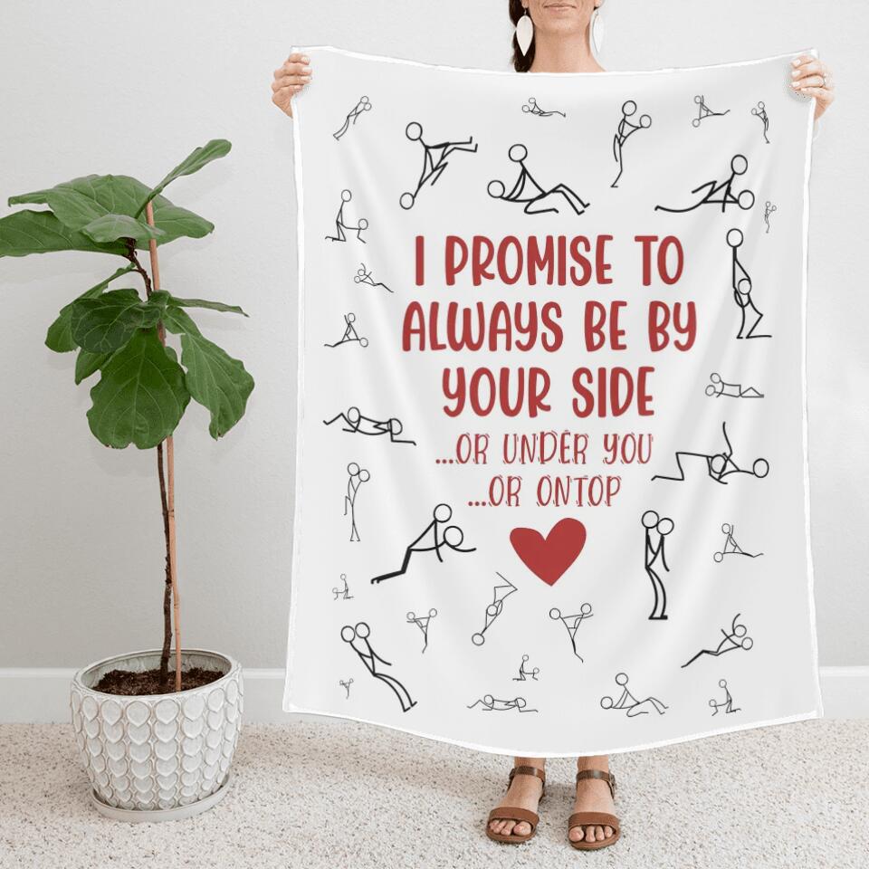 Personalized Valentine Gifts - I Promise To Always By Your Side Or Under You - Naughty Fleece Blanket - Best Funny Gifts for Couples - Valentine Day, Anniversary, Christmas Gift for Her Him