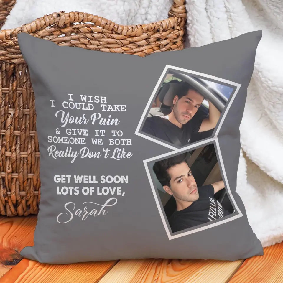 I Wish I Could Take Your Pain &amp; Give It to Someone We Really Don&#39;t Like, Get Well Soon - Personalized Photo and Name - Canvas Pillow - Best Post Surgery Gifts for Him - 210ICNUNPI098