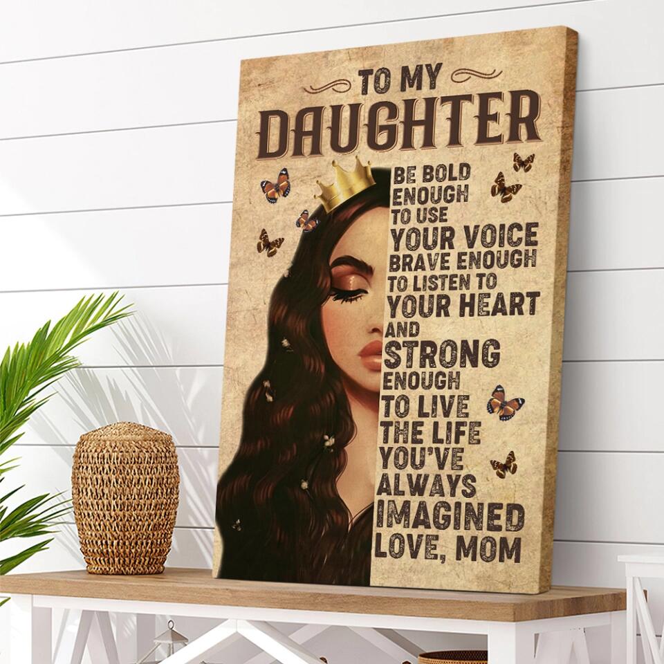 To My Daughter Be Bold Enough - Special Canvas Home Decor Wall Art - Best Gift For Daughter From Mom Anniversary Birthday - 210IHPNPCA450