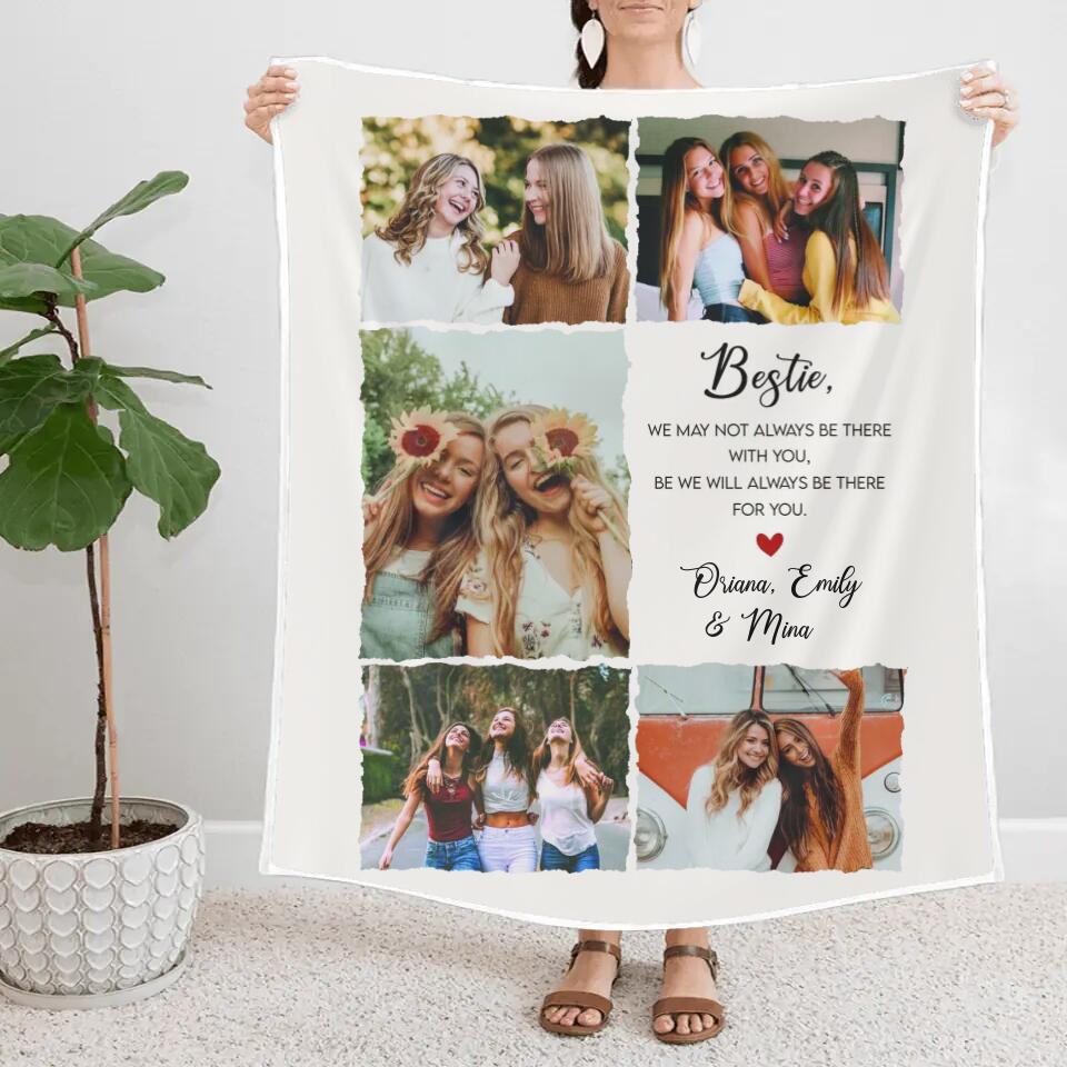 Bestie We May Not Always Be There With You - Personalized Upload Photo Blanket - Home Decor Best Gift For Bestie For Friends For Him/Her On Anniversary - 211ICNNPBL120