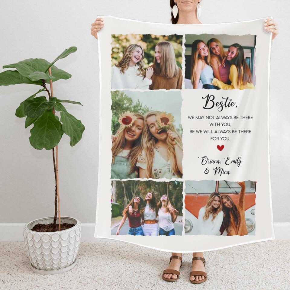 Bestie We May Not Always Be There With You - Personalized Upload Photo Blanket - Home Decor Best Gift For Bestie For Friends For Him/Her On Anniversary - 211ICNNPBL120