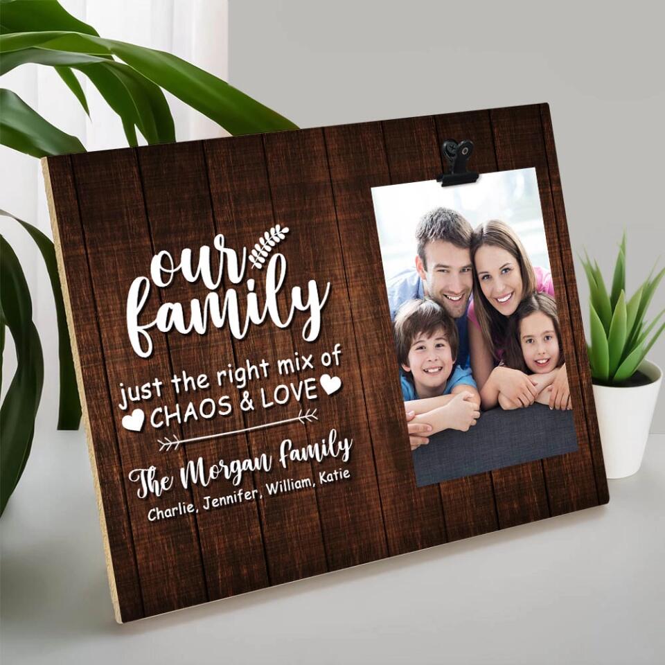 Personalized Valentine Gifts - Our Family Just the Right Mix of Chaos & Love Personalized Photo Clip Frame