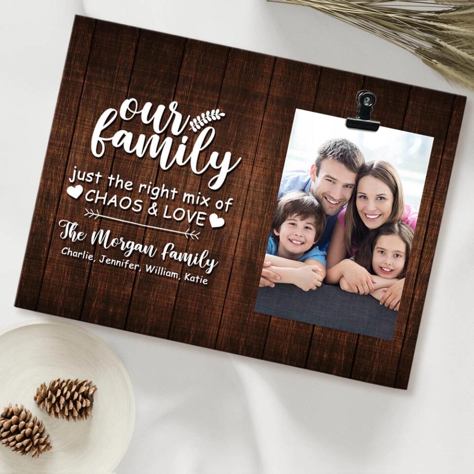Personalized Valentine Gifts - Our Family Just the Right Mix of Chaos & Love Personalized Photo Clip Frame