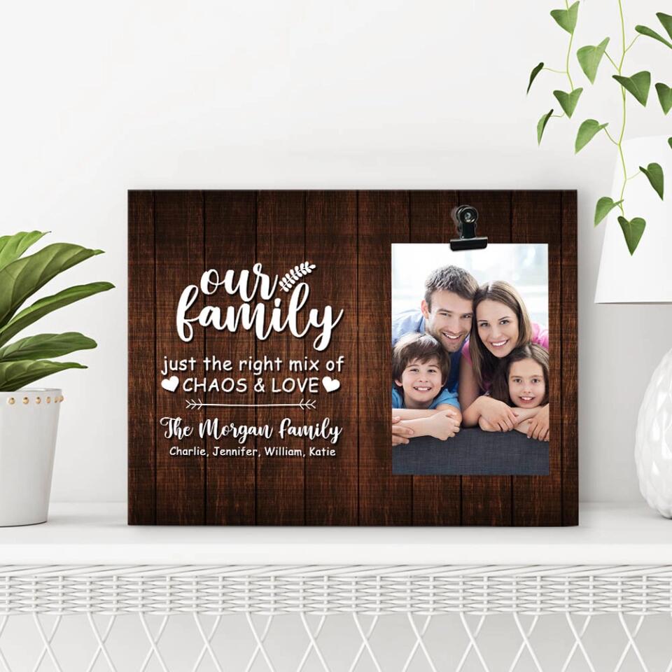 Personalized Valentine Gifts - Our Family Just the Right Mix of Chaos & Love Personalized Photo Clip Frame