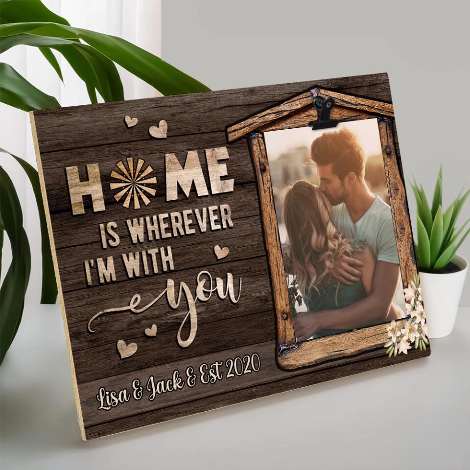Home Is Where I'm With You - Personalized Family Name - Custom Names - Photo Clip Frame - Best Gift for Couple - Anniversary Gifts - 211IHPNPPT491