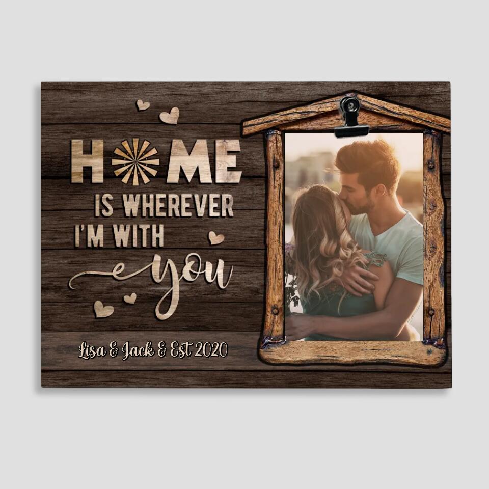 Home Is Where I'm With You - Personalized Family Name - Custom Names - Photo Clip Frame - Best Gift for Couple - Anniversary Gifts - 211IHPNPPT491