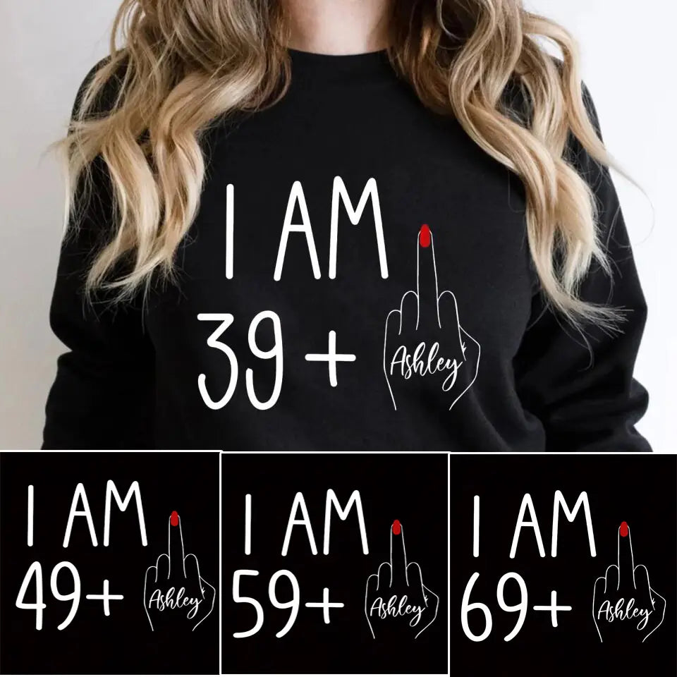 I am 39 + T-shirt, 40th Birthday Sweatshirt - Custom Age Hoodie - Funny Birthday Gift for Women