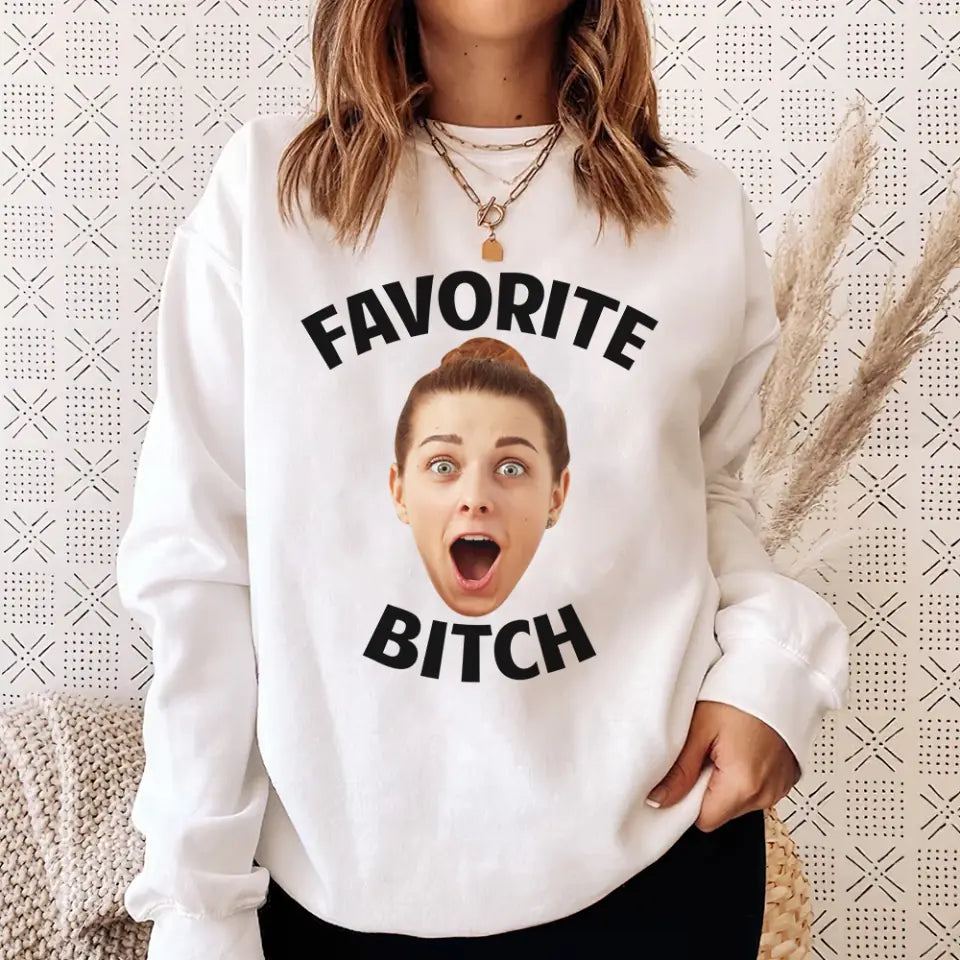 Favorite Bitch - Personalized Face - Custom Photo - Crewneck Sweatshirt - Best Gift for Bestie BFF Best Friend - 211ICNBNSW211