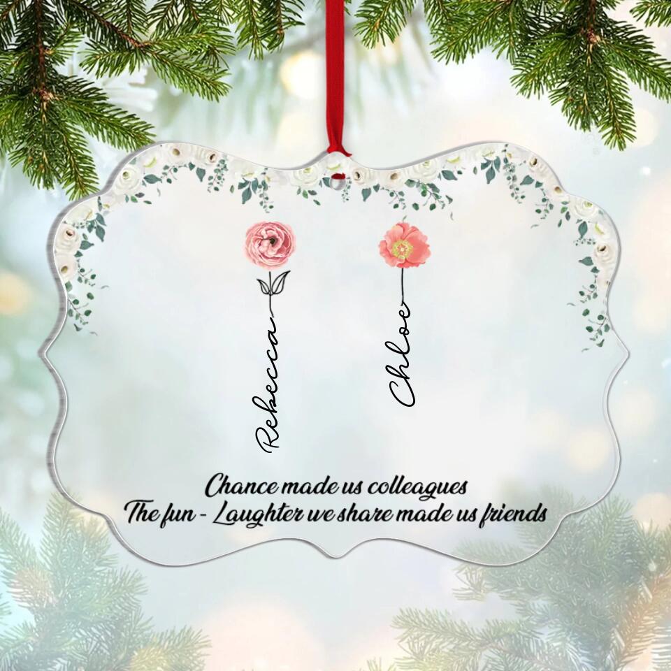 Chance Made us Colleagues But The Fun & Laughter We Share Made us Friends Personalized Ornament